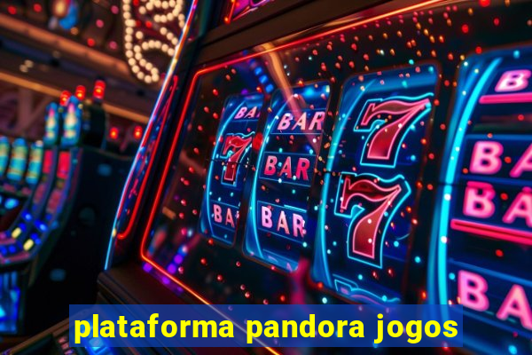 plataforma pandora jogos